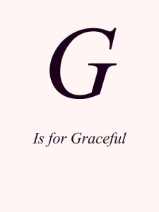 G is for Graceful ed