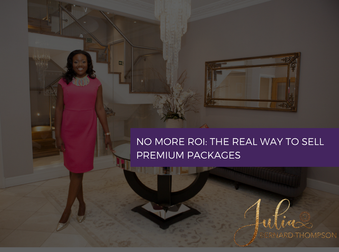 No More ROI: The Real Way to Sell Premium Packages